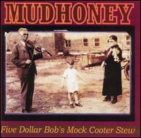 Mudhoney - Five Dollar Bob's Mock Cooter Stew