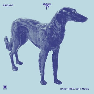 Brigade - Hard Times, Soft Music*