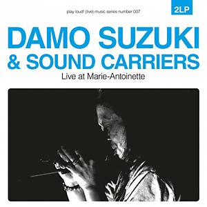 Damo Suzuki & The Sound Carriers - Live At Marie-Antoinette