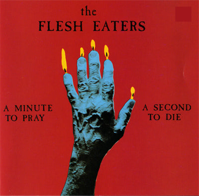 The Flesh Eaters - A Minute To Pray A Second To Die