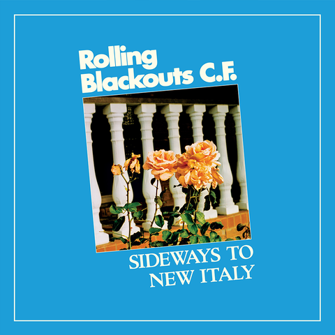 Rolling Blackouts C.F. - Sideways to New Italy