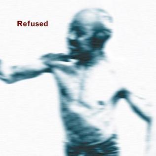 Refused - Songs to Fan the Flames of Discontent