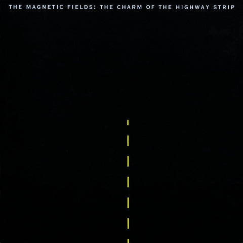 The Magnetic Fields - The Charm of the Highway Strip