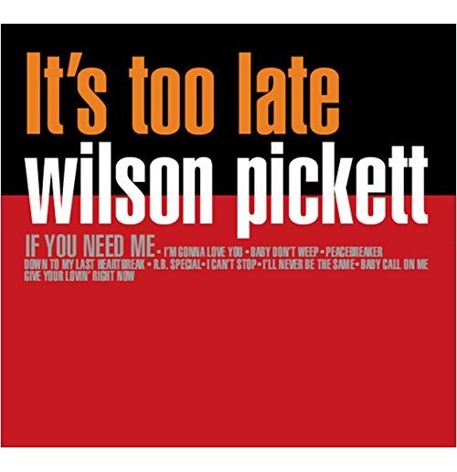 Wilson Pickett - It's Too Late