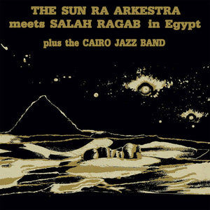 Sun Ra Arkestra & Salah Ragab - Sun Ra Arkestra Meets Salah Ragab In Egypt