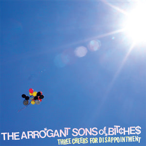 The Arrogant Sons Of Bitches - Three Cheers For Disappointment