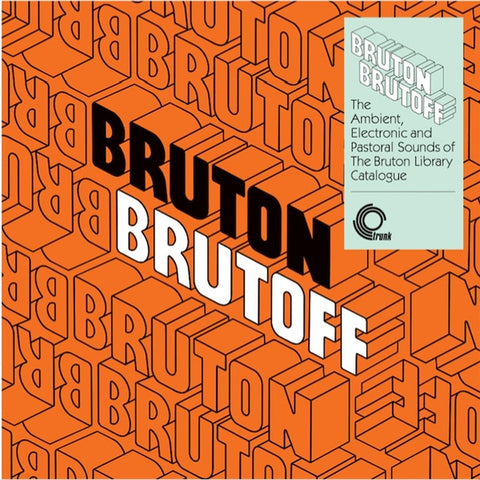 V/A - Bruton Brutoff - The Ambient, Electronic And Pastoral Sounds Of The Bruton Library Catalogue