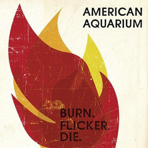 American Aquarium - Burn Flicker Die