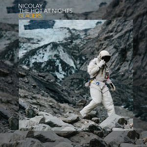 Nicolay & The Hot At Nights - Glaciers