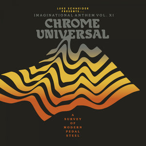 Various Artists - Imaginational Anthem XI - Chrome Universal - A Survey of Modern Pedal Steel