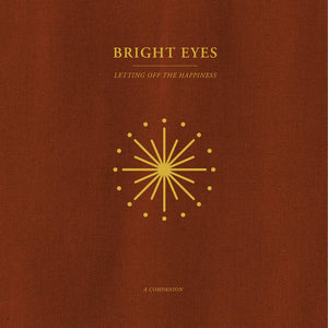 Bright Eyes - Letting Off The Happiness: A Companion