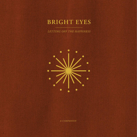 Bright Eyes - Letting Off The Happiness: A Companion