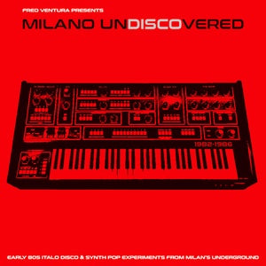 Various Artists - Milano Undiscovered: Early 80s Italo Disco & Synth Pop Experiments From Milan's Underground