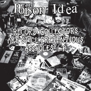 Poison Idea - Record Collectors Are Still Pretentious Assholes L.P.