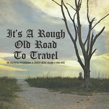 Various Artists - It's A Rough Old Road To Travel - The Existential Psychodrama In Country Music: Volume II (1964-1974)