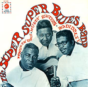 Howlin' Wolf, Muddy Waters, & Bo Diddley - Super Super Blues Band