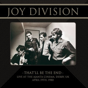 Joy Division - That'll Be The End: Live At The Ajanta Cinema, Derby, UK, April 19th, 1980