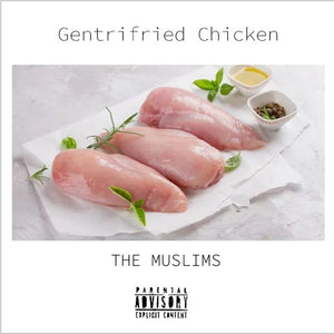 The Muslims - Gentrifried Chicken