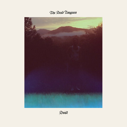 The Dead Tongues - Dust (North Carolina Edition)
