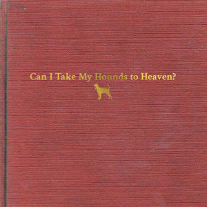 Tyler Childers - Can I Take My Hounds To Heaven?